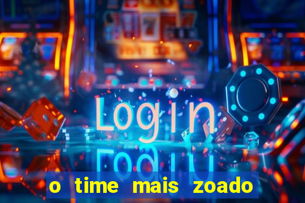 o time mais zoado do mundo